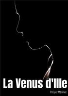 Couverture du livre « La Vénus d'Ille : une nouvelle fantastique de Prosper Mérimée » de Prosper Merimee aux éditions Books On Demand