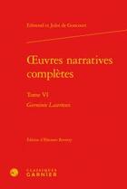 Couverture du livre « Oeuvres narratives complètes t.6 ; Germinie Lacerteux » de Edmond De Goncourt et Jules De Goncourt aux éditions Classiques Garnier