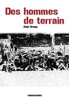 Couverture du livre « Des hommes de terrain » de Alain Ortega aux éditions Kirographaires