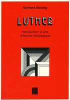 Couverture du livre « Luther: introduction a une reflexion theologique » de Gerhard Ebeling aux éditions Labor Et Fides