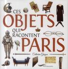 Couverture du livre « Ces objets qui racontent Paris » de Catherine Guigon aux éditions Parigramme