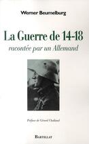 Couverture du livre « La guerre de 14-18 racontée par un allemand » de Werner Beumelburg aux éditions Bartillat