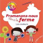 Couverture du livre « Promenons-nous dans la ferme ; les couleurs » de Cecile Bonbon aux éditions Elan Vert