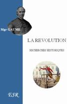 Couverture du livre « La révolution, recherches historiques » de Jean-Joseph Gaume aux éditions Saint-remi