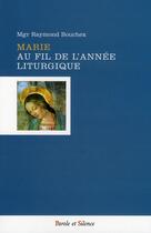 Couverture du livre « Marie au fil de l'année liturgique » de Bouchex Mgr aux éditions Parole Et Silence