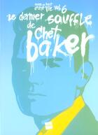 Couverture du livre « Voyage Au Bout D'Une Vie T.6 ; Le Dernier Souffle De Chet Baker » de Olivier Chaumelle aux éditions Edite