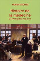 Couverture du livre « Histoire de la médecine ; de l'Antiquité à nos jours » de Roger Dachez aux éditions Tallandier