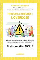 Couverture du livre « Produits chimiques : l'overdose ; et si vous étiez MCS*? » de Celestine Delorghon aux éditions Mosaique Sante