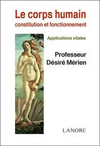 Couverture du livre « Le corps humain ; constitution et fonctionnement » de Desire Merien aux éditions Lanore