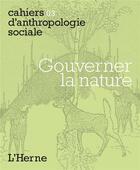Couverture du livre « CAHIERS D'ANTHROPOLOGIE SOCIALE T.3 ; gouverner la nature » de  aux éditions L'herne