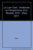 Couverture du livre « Le low cost : anatomie et perspectives d'un modele. n15 - mars 2011 » de Ccip aux éditions Cci Paris