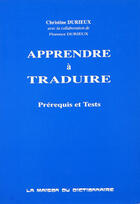 Couverture du livre « Apprendre a traduire - prerequis et test » de Christine Et Durieux aux éditions Dicoland/lmd