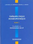 Couverture du livre « Therapeutique homeopathique t.1 ; possibilites en pathologie aigue » de Jouanny et Crapanne aux éditions Boiron