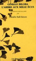 Couverture du livre « Ginkgo biloba l'arbre aux mille écus » de Danièle Ball-Simon aux éditions Les Deux Oceans