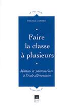 Couverture du livre « FAIRE LA CLASSE A PLUSIEURS MAITRES ET PARTENARIATS A L ECOLE ELEMANTAIRE » de Pur aux éditions Pu De Rennes