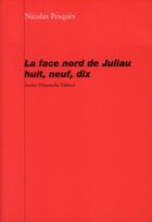 Couverture du livre « La face nord de juliau huit, neuf, dix » de Nicolas Pesques aux éditions Andre Dimanche