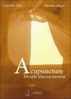 Couverture du livre « Acupuncture en salle d'accouchement » de Caroline Viry et Djemila Zitout aux éditions Satas