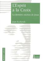 Couverture du livre « L'Esprit à la Croix - La dernière onction de Jésus » de Jean Kockerols et Godfried Daneels aux éditions Lessius