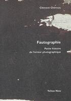 Couverture du livre « Fautographie » de Clement Cheroux aux éditions Yellow Now