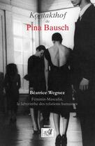 Couverture du livre « Le Kontakthof de Pina Bausch ; féminin-masculin, le labyrinthe des relations humaines » de Beatrice Wegnez aux éditions Samsa