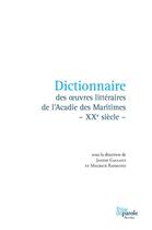 Couverture du livre « Dictionnaire des oeuvres litteraires de l'acadie des maritimes » de Gallant Janine aux éditions Editions Prise De Parole