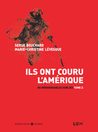 Couverture du livre « De remarquables oubliés t.2 ; ils ont couru l'Amérique » de Marie-Christine Levesque et Serge Bouchard aux éditions Lux Éditeur