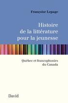 Couverture du livre « Histoire de la litterature pour la jeunesse: quebec et » de Lepage Francoise aux éditions David