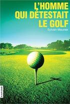 Couverture du livre « L'homme qui détestait le golf » de Sylvain Meunier aux éditions La Courte Echelle