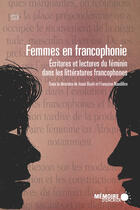 Couverture du livre « Femmes en francophonie ; écritures et lectures du féminin dans les littératures francophones » de Isaac Bazie et Francoise Naudillon aux éditions Memoire D'encrier