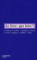 Couverture du livre « Le livre : que faire ? » de  aux éditions Fabrique