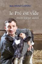 Couverture du livre « Le pré est vide, mon coeur aussi » de Jean-Michel Claveau aux éditions La Bouinotte