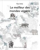 Couverture du livre « Le meilleur des mondes vegans » de Paul Aries aux éditions A Plus D'un Titre