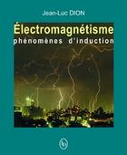 Couverture du livre « Electromagnetisme Phenomenes D Induction » de Jean-Luc Dion aux éditions Loze Dion