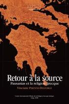 Couverture du livre « Retour à la source ; Pausanias et la religion grecque » de Vinciane Pirenne-Delforge aux éditions Pulg