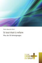 Couverture du livre « Si tout etait A refaire : Plus de 50 temoignages » de Panzu Henri aux éditions Croix Du Salut