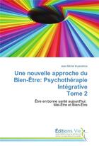 Couverture du livre « Une nouvelle approche du bien-etre: psychotherapie integrative tome 2 » de Imperatrice-J aux éditions Vie