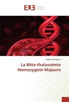 Couverture du livre « La bêta-thalassémie homozygote majeure » de Nadjah Boubguira aux éditions Editions Universitaires Europeennes