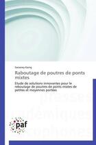 Couverture du livre « Raboutage de poutres de ponts mixtes - etude de solutions innovantes pour le reboutage de poutres de » de Kaing Saoserey aux éditions Presses Academiques Francophones