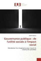 Couverture du livre « Gouvernance publique : de l'utilite sociale a l'impact social - decoloniser les imaginaires pour rou » de Eddaoui Abdel aux éditions Editions Universitaires Europeennes