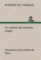 Couverture du livre « Le serment des hommes rouges aventures d'un enfant de paris - le serment des hommes rouges aventures » de Ponson Du Terrail aux éditions Tredition