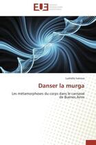 Couverture du livre « Danser la murga - les metamorphoses du corps dans le carnaval de buenos aires » de Ivanova Ludmilla aux éditions Editions Universitaires Europeennes