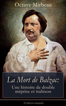 Couverture du livre « La Mort de Balzac: Une histoire de double méprise et trahison (L'édition intégrale) » de Octave Mirbeau aux éditions E-artnow