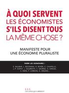 Couverture du livre « À quoi servent les économistes s'ils disent tous la même chose ? manifeste pour une économie pluraliste » de  aux éditions Les Liens Qui Liberent