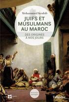 Couverture du livre « Juifs et musulmans au Maroc ; des origines à nos jours » de Mohammed Kenbib aux éditions Tallandier