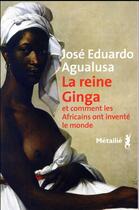 Couverture du livre « La reine Ginga et comment les Africains ont inventé le monde » de Jose Eduardo Agualusa aux éditions Metailie
