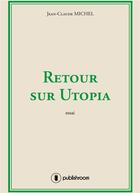 Couverture du livre « Retour sur Utopia » de Jean-Claude Michel aux éditions Publishroom