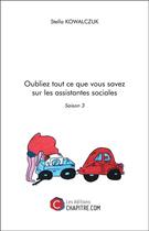 Couverture du livre « Oubliez tout ce que vous savez sur les assistantes sociales ; saison 3 » de Stella Kowalczuk aux éditions Chapitre.com