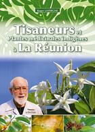 Couverture du livre « Tisaneurs et plantes médicinales indigènes à La Réunion » de Roger Lavergne aux éditions Orphie