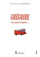 Couverture du livre « Gregoire , les jours d'apres ... » de De Scoraille E. aux éditions Sydney Laurent