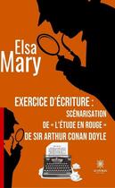 Couverture du livre « Exercice d'écriture : scénarisation de « L'étude en rouge » de sir Arthur Conan Doyle » de Elsa Mary aux éditions Le Lys Bleu